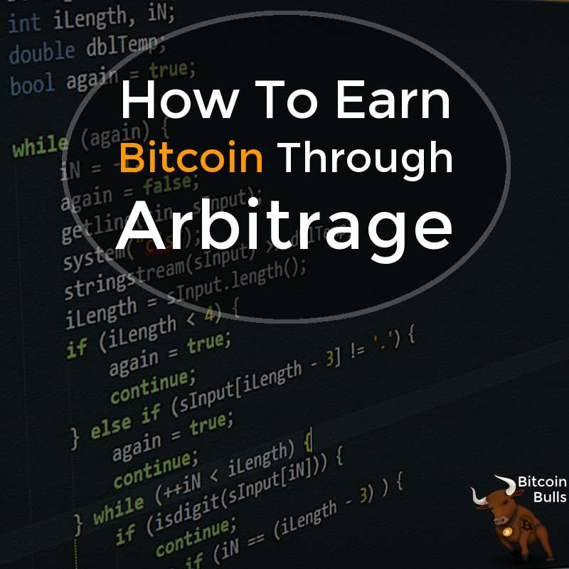 How To Earn Bitcoin Through Arbitrage